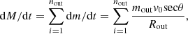 $$ \begin{aligned} \mathrm{d}M/\mathrm{d}t&=\sum _{i = 1}^{n_{\rm out}} \mathrm{d}m/\mathrm{d}t=\sum _{i = 1}^{n_{\rm out}} \frac{m_{\rm out}v_0\mathrm{sec}\theta }{R_{\rm out}},\end{aligned} $$