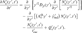 $$ \begin{aligned} \frac {\partial N^{\prime}_{\rm e}(\gamma^{\prime},t^{\prime})}{\partial t^{\prime}} &= \frac {\partial }{\partial \gamma^{\prime}} \left\{ \gamma ^{\prime 2}D_p(\gamma^{\prime}) \frac {\partial }{\partial \gamma^{\prime}}\left [\frac {N^{\prime}_{\rm e}(\gamma^{\prime},t^{\prime})}{\gamma ^{\prime 2}}\right ] \right\} \\ &\quad - \frac {\partial }{\partial \gamma^{\prime}}\left [\left (A_0^{\rm sh}\gamma^{\prime}+\dot \gamma ^{\prime}_{\rm rad}\right ) N^{\prime}_{\rm e}(\gamma^{\prime},t^{\prime}) \right ] \\ &\quad - \frac {N^{\prime}_{\rm e} (\gamma^{\prime},t^{\prime})}{t^{\prime}_{\rm esc}} + Q^{\prime}_{\rm e}(\gamma^{\prime},t^{\prime}). \end{aligned} $$