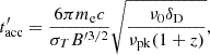 $$ t^{\prime}_{\rm acc}=\frac {6\pi m_{\rm e}c}{\sigma _{T}B^{\prime 3/2}}\sqrt {\frac {\nu _0 \delta _{\rm D}}{\nu _{\rm pk}(1+z)} }, $$