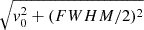 $ \sqrt{v_0^2+(FWHM/2)^2} $