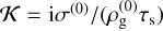$\mathcal{K}= \rmi \sigma^{(0)}/({\rho_{\rm g}^{(0)}}\taus)$