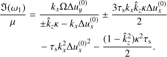 \frac{\Im(\omega_1)}{\mu}=\;&\frac{k_x \Omega \Delta u_y^{(0)}}{\pm \hat k_z\kappa - k_x \Delta u_x^{(0)}} \pm\frac{3\taus k_x\hat k_z \kappa \Delta u_x^{(0)}}{2}\nonumber\\ &- \taus k_x^2 \Delta {u_x^{(0)}}^2 - \frac{(1-\hat k_z^2)\kappa^2\taus}{2}.
