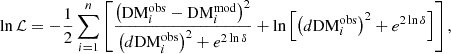 $$ \begin{aligned} \ln \mathcal{L} =-\frac{1}{2} \sum _{i=1}^{n}\left[ \frac{\left(\mathrm{DM}_{i}^\mathrm{obs}-\mathrm{DM}_{i}^\mathrm{mod}\right)^2}{\left(d \mathrm{DM}_{i}^\mathrm{obs}\right)^2+e^{2\ln \delta }} + \ln \left[\left(d \mathrm{DM}_{i}^\mathrm{obs}\right)^2+e^{2\ln \delta }\right]\right], \end{aligned} $$