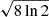 $ \sqrt{8 \ln 2} $