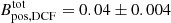 $ B_{\mathrm{pos, DCF}}^{\mathrm{tot}} = 0.04\pm0.004 $