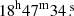 $ 18^{\mathrm{h}}47^{\mathrm{m}} 34{{\overset{\text{ s}}{.}}} $