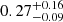 $ 0.27^{+0.16}_{-0.09} $