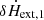 $ \delta \dot {H}_{\mathrm {ext,1}} $