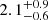 $ 2.1^{+0.9}_{-0.6} $