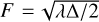 $\[F= \sqrt{\lambda \Delta / 2}\]$