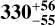 $\[\mathbf{330_{-55}^{+56}}\]$