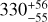 $\[330_{-55}^{+56}\]$