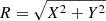 $ R=\sqrt{X^2+Y^2} $