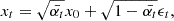 $$ x_{t}=\sqrt {\bar {\alpha _{t}}}x_{0}+\sqrt {1-\bar {\alpha _{t}}}\epsilon _{t}, $$