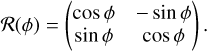 $\mathcal{R}(\phi)=\left(\begin{array}{cc}\cos \phi & -\sin \phi \\ \sin \phi & \cos \phi\end{array}\right).$