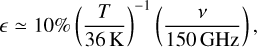 $\epsilon \simeq 10 \%\left(\frac{T}{36\ \mathrm{K}}\right)^{-1}\left(\frac{v}{150 \mathrm{GHz}}\right),$