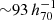 $ {\sim} 93\, h_{70}^{-1}\, $