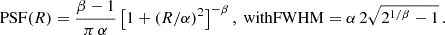 $$ \begin{aligned} \mathrm{PSF}(R) = \frac{\beta -1}{\pi \, \alpha } \left[ 1 + (R/\alpha )^2 \right]^{-\beta }, ~\mathrm{with FWHM} = \alpha \, 2\sqrt{2^{1/\beta } -1}\, . \end{aligned} $$