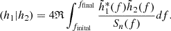$$ \begin{aligned} (h_{1}|h_{2}) = 4\mathfrak{R} \int _{f_{\rm inital}}^{f_{\rm final}}\frac{\tilde{h}_{1}^{*}(f)\tilde{h}_{2}(f)}{S_{n}(f)}df. \end{aligned} $$