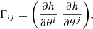 $$ \begin{aligned} \Gamma _{ij}=\bigg (\dfrac{\partial h}{\partial \theta ^i}\bigg |\dfrac{\partial h}{\partial \theta ^j}\bigg ), \end{aligned} $$