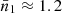 $ \bar{n}_1 \approx 1.2 $