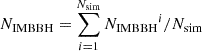 $ N_{\text{IMBBH}}=\sum_{i = 1}^{N_{\mathrm{sim}}}{{N_\text{IMBBH}}^i}/N_{\mathrm{sim}} $
