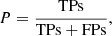 $$ \begin{aligned} P = \frac{\mathrm{TPs}}{\mathrm{TPs}+\mathrm{FPs}}, \end{aligned} $$