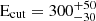 $ \mathrm{E_{cut}} = 300^{+50}_{-30} $
