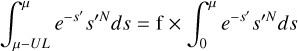$\int_{\mu-UL}^{\mu}e^{-s'}s'^{N}ds = {\rm f}\times\int_{0}^{\mu} e^{-s'}s'^{N}ds$