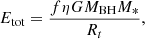 $$ {E_{\mathrm {tot}} = \frac {f\eta GM_{\mathrm {BH}}M_{*}}{R_{t}}}, $$