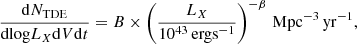 $$ {\frac {{\mathrm {d}}N_{\mathrm {TDE}}}{{\mathrm {dlog}}L_{X}{\mathrm {d}}V{\mathrm {d}}t} = B\times \left (\frac {L_{X}}{10^{43}\,{\mathrm {ergs}}^{-1}}\right )^{-\beta }\, {\mathrm {Mpc}}^{-3}\,{\mathrm {yr}}^{-1}}, $$