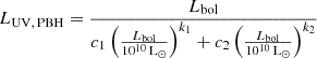 $$ \begin{aligned} {L_{\rm UV,\,PBH}} = \frac{L_{\rm bol}}{c_1 \left(\frac{L_{\rm bol}}{10^{10}\,\mathrm{L_\odot }}\right)^{k_1} + c_2 \left(\frac{L_{\rm bol}}{10^{10}\,\mathrm{L_\odot }}\right)^{k_2}} \end{aligned} $$