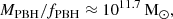 $$ \begin{aligned} M_{\rm PBH}/f_{\rm PBH} \approx 10^{11.7}\,\mathrm{M_\odot }, \end{aligned} $$