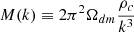 $$ \begin{aligned} M(k) \equiv 2 \pi ^2 \Omega _{dm} \frac{\rho _{c}}{k^3} \end{aligned} $$