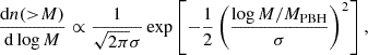 $$ \begin{aligned} \dfrac{\mathrm{d} n({>}M)}{\mathrm{d} \log M} \propto \frac{1}{\sqrt{2\pi }\sigma } \exp \left[-\frac{1}{2}\left(\frac{\log M/M_{\rm PBH}}{\sigma }\right)^2\right], \end{aligned} $$