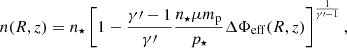 $$ \begin{aligned} n(R,z)=n_\star \left[1- \frac{\gamma \prime -1}{\gamma \prime } \frac{n_\star \mu m_{\rm p}}{p_{\star }} \Delta \Phi _{\mathrm{eff}}(R,z)\right]^{\frac{1}{\gamma \prime -1}}, \end{aligned} $$