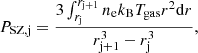 $$ \begin{aligned} P_{\mathrm{SZ,j}}= \frac{3 \int _{r_{\mathrm{j} }}^{r_{\mathrm{j + 1} }} n_{\mathrm{e}}k_{\rm B}T_{\mathrm{gas}}r^2 \mathrm{d} r}{r_{\mathrm{j + 1} }^3 - r_{\mathrm{j} }^3}, \end{aligned} $$