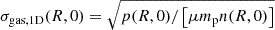 $ {\sigma_{\text{gas,1D}}}(R, 0) = \sqrt{p(R, 0)/\left[\mu {m_{\text{p}}}n(R, 0)\right]} $