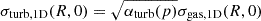 $ {\sigma_{\text{turb,1D}}}(R, 0) = \sqrt{{\alpha_{\text{turb}}}(p)} {\sigma_{\text{gas,1D}}}(R, 0) $