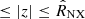 $ \leq |z| \leq {{\hat{R}}_{\text{NX}}} $