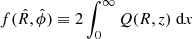 $ f({\hat{R}}, {\hat{\phi}}) \equiv 2 \int_0^{\infty} Q(R, z) {\text{ d}}x $