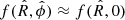 $ f({\hat{R}}, {\hat{\phi}}) \approx f({\hat{R}}, 0) $