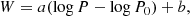 $$ \begin{aligned} W = a (\log P - \log P_0) + b , \end{aligned} $$