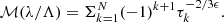 $$ {\cal {{M}}}(\lambda /\Lambda ) = \Sigma _{k = 1}^N (-1)^{k+1} \tau _k^{-2/3\epsilon }. $$
