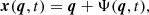 $$ \boldsymbol {x}(\boldsymbol {q}, t) = \boldsymbol {q} + \mathbf {\Psi }(\boldsymbol {q}, t), $$