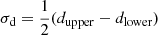 $$ \begin{aligned} \sigma _{\rm d} = \frac{1}{2}({d_{\rm upper}}-{d_{\rm lower}}) \end{aligned} $$