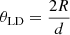 $$ \begin{aligned} \theta _{\rm LD}=\frac{2R}{d} \end{aligned} $$