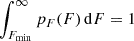 $ \int_{F_{\min}}^{\infty} p_F(F) \, \mathrm{d}F = 1 $