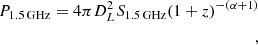 $$ \begin{aligned} P_{1.5\,\mathrm{GHz}} = 4 \pi D_{L}^{2} S_{1.5\,\mathrm{GHz}} (1 + z)^{-(\alpha +1)}\\, \end{aligned} $$