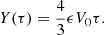 $$ Y(\tau ) = \frac {4}{3}\epsilon V_0\tau . $$